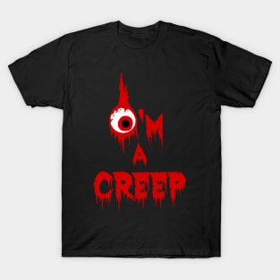 I'm a creep T-Shirt